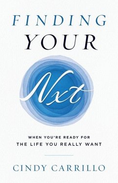 Finding Your Nxt: When You're Ready for the Life You Really Want - Carrillo, Cindy