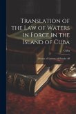 Translation of the Law of Waters in Force in the Island of Cuba: Division of Customs and Insular Aff