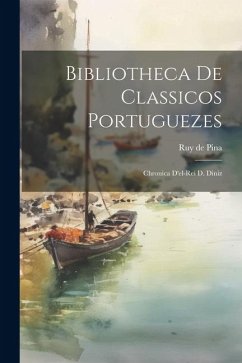 Bibliotheca de Classicos Portuguezes: Chronica D'el-rei d. Diniz - Pina, Ruy De