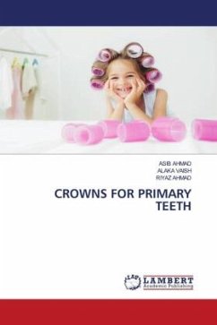 CROWNS FOR PRIMARY TEETH - AHMAD, ASIB;VAISH, ALAKA;Ahmad, Riyaz