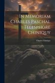 In Memoriam Charles Paschal Télesphore Chiniquy