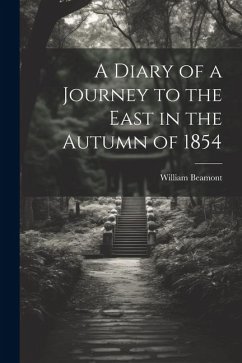 A Diary of a Journey to the East in the Autumn of 1854 - Beamont, William