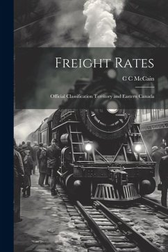 Freight Rates; Official Classification Territory and Eastern Canada - McCain, C. C.