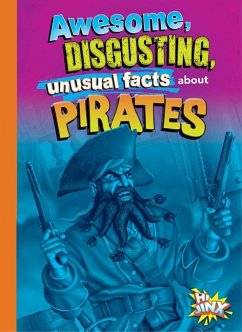 Awesome, Disgusting, Unusual Facts about Pirates - Bearce, Stephanie