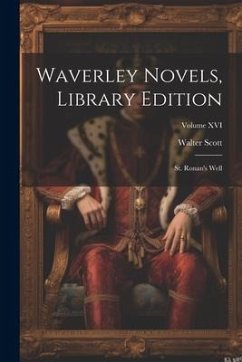 Waverley Novels, Library Edition: St. Ronan's Well; Volume XVI - Scott, Walter