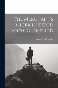 The Merchant's Clerk Cheered and Counselled - Alexander, James W.