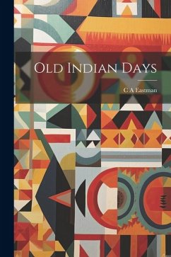 Old Indian Days - Eastman, C. A.