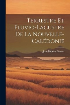 Terrestre et Fluvio-Lacustre de la Nouvelle-Calédonie - Gassies, Jean Baptiste