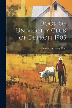 Book of University Club of Detroit 1905 - (Mich ). University Club, Detroit