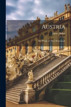 Austria: Her People & Their Homelands - Baker, James