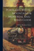 Portland White-mountains & Montreal Rail-road Guide