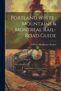 Portland White-mountains & Montreal Rail-road Guide - Beckett, Sylvester Breakmore