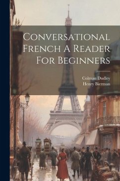 Conversational French A Reader For Beginners - Bierman, Henry; Dudley, Colman