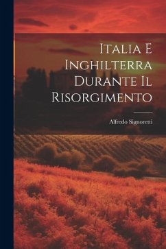 Italia e Inghilterra durante il risorgimento - Signoretti, Alfredo