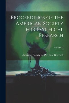 Proceedings of the American Society for Psychical Research; Volume II - Society for Psychical Research, Ameri