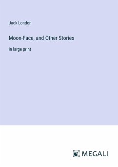 Moon-Face, and Other Stories - London, Jack