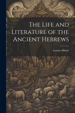 The Life and Literature of the Ancient Hebrews - Abbott, Lyman
