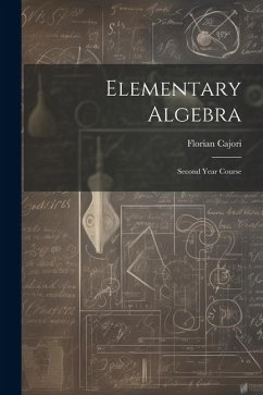 Elementary Algebra: Second Year Course - Cajori, Florian