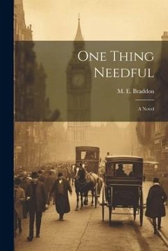 One Thing Needful - Braddon, M. E.