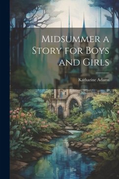 Midsummer a Story for Boys and Girls - Adams, Katharine