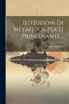 Istituzioni Di Metafisica Per Li Principianti ... - Genovesi, Antonio