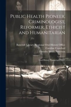 Public Health Pioneer, Criminologist, Reformer, Ethicist and Humanitarian: Oral History Transcript / 1997 - Fort, Joel; Crawford, Caroline