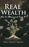 Real Wealth: How to Obtain and Keep It