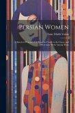 Persian Women: A Sketch of Woman's Life From the Cradle to the Grave, and Missionary Work Among Them