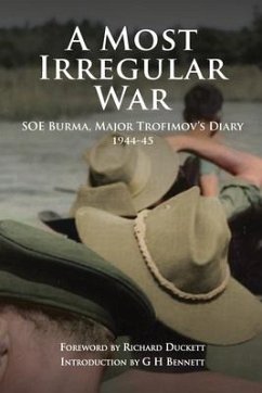 A Most Irregular War: SOE Burma, Major Trofimov's Diary 1944-45 - Trofimov, Aae