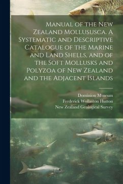 Manual of the New Zealand Mollususca. A Systematic and Descriptive Catalogue of the Marine and Land Shells, and of the Soft Mollusks and Polyzoa of Ne - Hutton, Frederick Wollaston