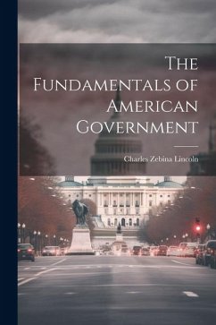 The Fundamentals of American Government - Lincoln, Charles Zebina