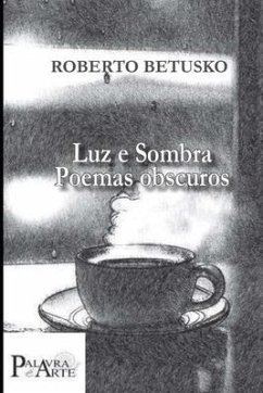 Luz E Sombra Poemas Obscuros - Betusko, Roberto