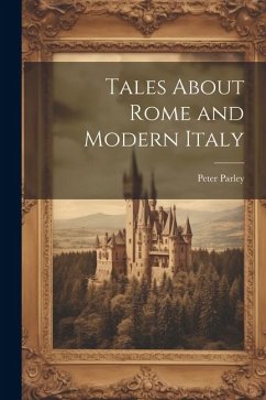Tales About Rome and Modern Italy - Parley, Peter