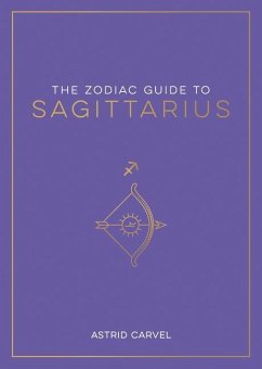 The Zodiac Guide to Sagittarius - Carvel, Astrid