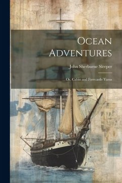 Ocean Adventures; or, Cabin and Forecastle Yarns - Sleeper, John Sherburne