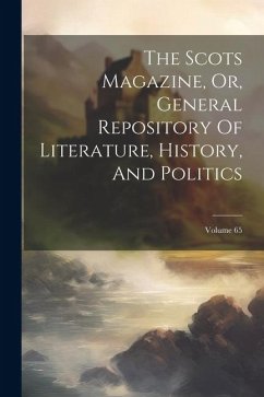 The Scots Magazine, Or, General Repository Of Literature, History, And Politics; Volume 65 - Anonymous