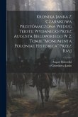 Kronika Janka z Czarnkowa przetómaczona wedug tekstu wydanego przez Augusta Bielowskiego w 2. tomie &quote;Monumenta Poloniae historica&quote; przez B.M.J