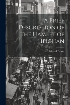 A Brief Description of the Hamlet of Heighan - Delves, Edward