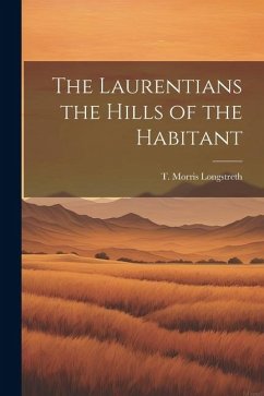 The Laurentians the Hills of the Habitant - Longstreth, T. Morris