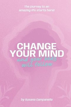 CHANGE YOUR MIND and your body will follow! - Campanella, Susana