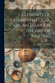 Elements of Campanalogia, or, An Essay on the art of Ringing