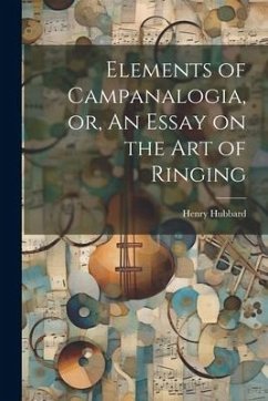 Elements of Campanalogia, or, An Essay on the art of Ringing - Hubbard, Henry