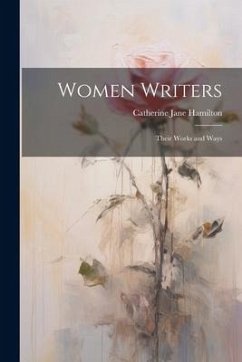 Women Writers: Their Works and Ways - Hamilton, Catherine Jane