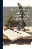 The Works of Orestes A. Brownson, Volume XVIIII