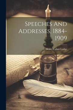 Speeches And Addresses, 1884-1909 - Lodge, Henry Cabot