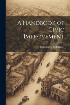 A Handbook of Civic Improvement - James, Herman Gerlach