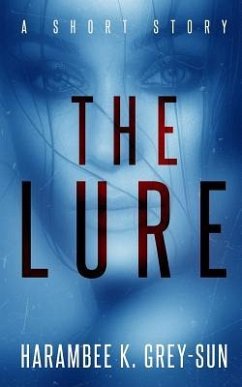 The Lure: A Short Story - Grey-Sun, Harambee K.