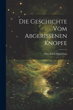 Die Geschichte vom Abgerissenen Knopfe - Hartleben, Otto Erich