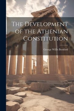 The Development of the Athenian Constitution - Botsford, George Willis