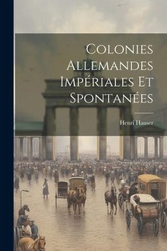 Colonies Allemandes Impériales et Spontanées - Hauser, Henri